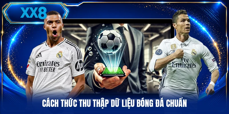Tin Tức Thể Thao - Tổng Hợp Dữ Liệu Bóng Đá Chuẩn Xác Cách thức thu thập dữ liệu bóng đá chuẩn