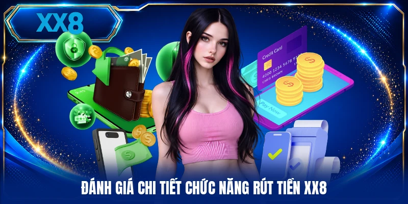 Rút Tiền XX8 Đánh giá chi tiết chức năng rút tiền XX8