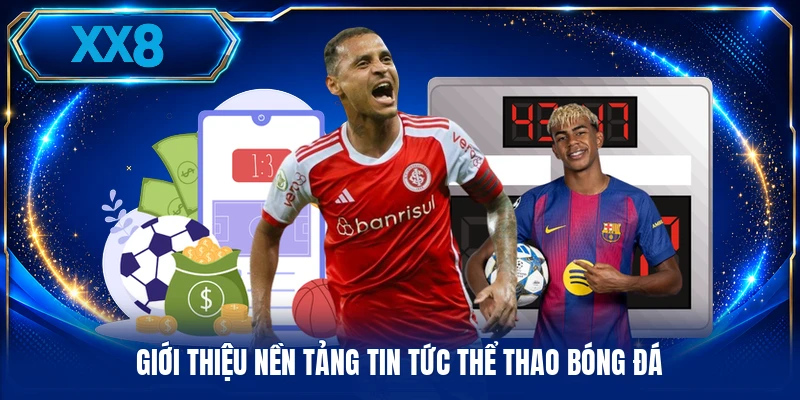 Tin Tức Thể Thao - Tổng Hợp Dữ Liệu Bóng Đá Chuẩn Xác Giới thiệu nền tảng tin tức thể thao bóng đá