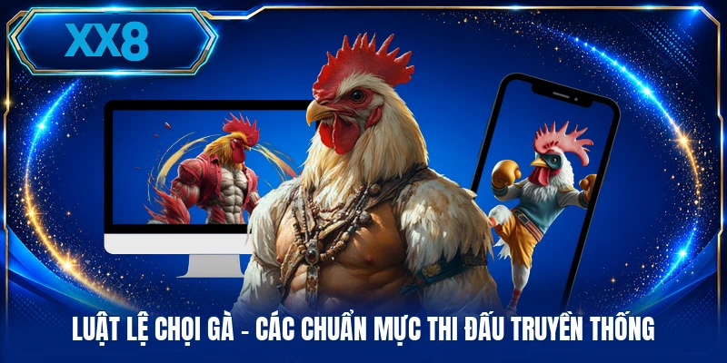 Luật Lệ Chọi Gà - Các Chuẩn Mực Thi Đấu Truyền Thống Luật Lệ Chọi Gà - Các Chuẩn Mực Thi Đấu Truyền Thống