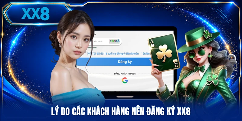 Đăng Ký XX8 Lý do các khách hàng nên đăng ký XX8