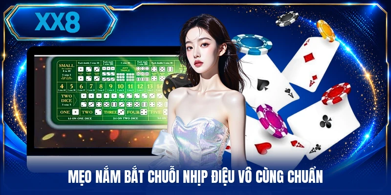 Chiến Thuật Tài Xỉu - Kỹ Năng Đánh Bại Mọi Bàn Cược Mẹo nắm bắt chuỗi nhịp điệu vô cùng chuẩn