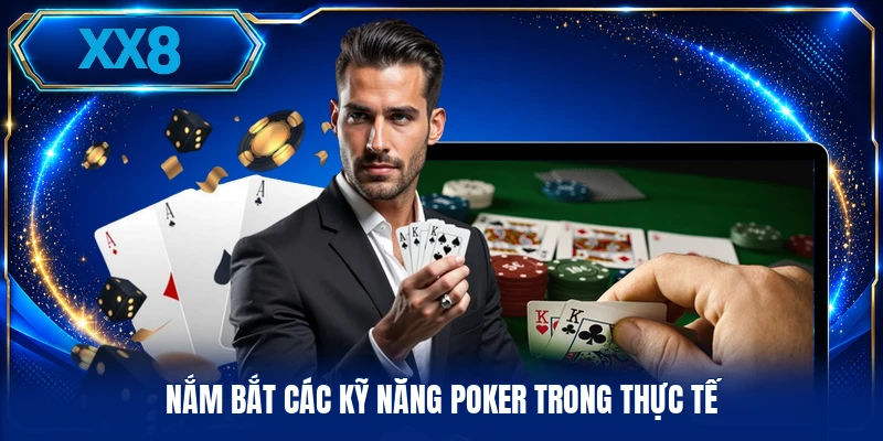 Nắm bắt các kỹ năng Poker trong thực tế