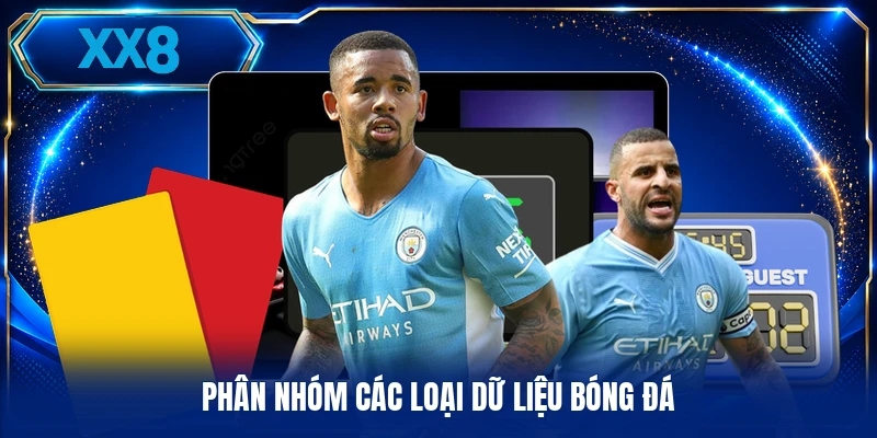 Tin Tức Thể Thao - Tổng Hợp Dữ Liệu Bóng Đá Chuẩn Xác Phân nhóm các loại dữ liệu bóng đá